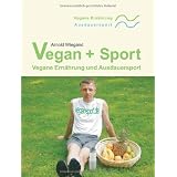 Vegan + Sport: Vegane Ern�hrung und Ausdauersportvon "Arnold Wiegand"