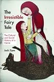 The irresistible fairy tale : the cultural and social history of a genre