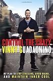 Control the Crazy: My Plan to Stop Stressing, Avoid Drama, and Maintain Inner Cool Hardcover By Guadagnino, Vinny; Rose, Samantha