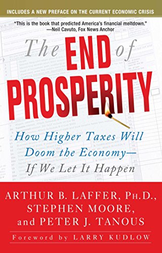 the end of prosperity how higher taxes will doom the economy if we let it happen