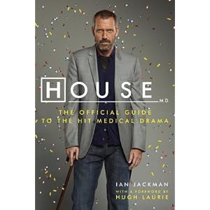 Click here to buy House, M.D.: The Official Guide to the Hit Medical Drama by Ian Jackman and Hugh Laurie.
