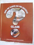 How On Earth Do We Recycle Glass?