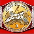 SUPER CHAMPLE-DANCER�fS COLLECTION II