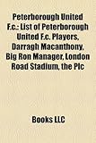 Peterborough United F.C.: List of Peterborough United F.C. Players, Darragh Macanthony, Big Ron Manager, London Road Stadium, the Plc, Blue Moon-