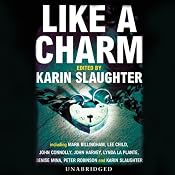 Like a Charm | [Karin Slaughter (author/editor), Mark Billingham, Lee Child, John Connolly, John Harvey, Lynda La Plante, Denise Mina, Peter Robinson]