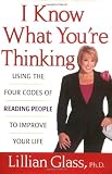 I Know What Youre Thinking: Using the Four Codes of Reading People to Improve Your Life