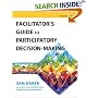 Facilitator's Guide to Participatory Decision-Making (Jossey-Bass Business & Management)