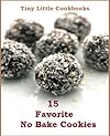 Favorite No Bake Cookies 15 Quick and Easy Recipes to Satisfy Anybody's Sweet Tooth