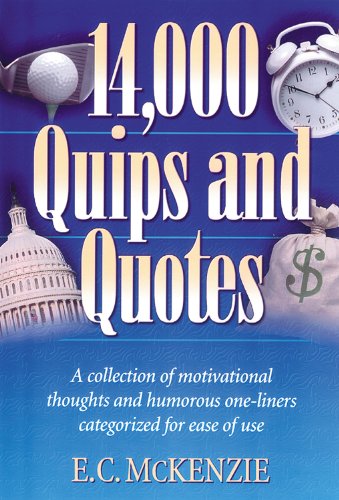 14000 quips and quotes a collection of motivational thoughts and humorous one liners categorized for ease of