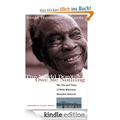 The World Don't Owe Me Nothing: The Life and Times of Delta Bluesman Honeyboy Edwards