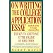 On Writing the College Application Essay: The Key to Acceptance and the College of your Choice