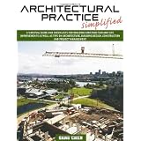 Architectural Practice Simplified: A Survival Guide and Checklists for Building Construction and Site Improvements as well as Tips on Architecture, Building Design, Construction and Project Managementby Gang Chen