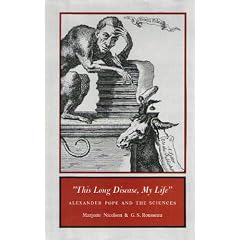 Click here to buy This Long Disease, My Life: Alexander Pope and the Sciences by Marjorie Nicolson and G. S. Rousseau.