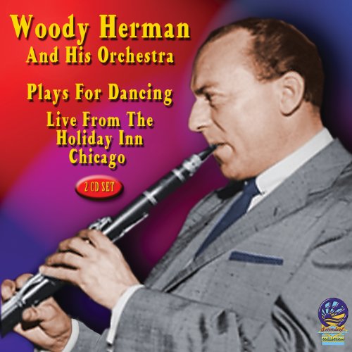 Woody Herman & His Orchestra - Plays For Dancing: Live From The Holiday Inn Chicago - Zortam Music