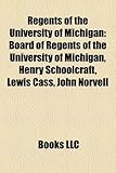 Regents of the University of Michigan: Board of Regents of the University of Michigan, Henry Schoolcraft, Lewis Cass, John Norvell-