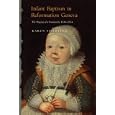 Infant Baptism in Reformation Geneva: The Shaping of a Community, 1536-1564 by Karen E. Spierling