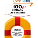 100 More Library Lifesavers: A Survival Guide for School Library Media Specialists