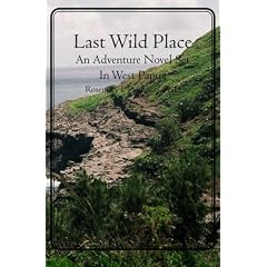 Last Wild Place: An Adventure Novel Set in West Papua