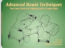 Advanced Bowie Techniques: The Finer Points of Fighting with a Large Knife