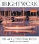 Brightwork: The Art of Finishing Wood
