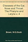 Scott-Brown's diseases of the ear, nose and throat. Vol.4, The pharynx and larynx