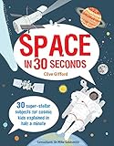 Space in 30 seconds : 30 super-stellar subjects for cosmic kids explained in half a minute