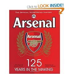 Arsenal 125 Years in the Making: The Official Illustrated History 1886-2011