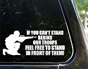 If you can't stand behind our troops feel free to stand in front! decal / sticker