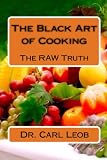 The Black Art Of Cooking: The Raw Truth