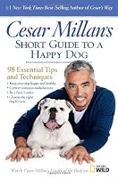 Cesar Millan's Short Guide to a Happy Dog: 98 Essential Tips and Techniques