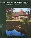 The medieval houses of Kent : an historical analysis