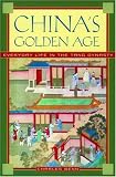 Chinas Golden Age: Everyday Life in the Tang Dynasty