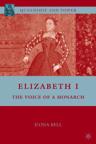Elizabeth I: The Voice of a Monarch (Queenship and Power)