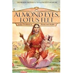 Almond Eyes, Lotus Feet: Indian Traditions in Beauty and Health