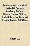 Settlements Established in the 9th Century: Hamburg, Badajoz, Alcamo, S Upsk, Oldham, Madrid, Grimsby, History of Prague, Colmar, Cricklade-