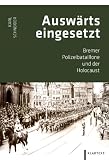 Produkt-Bild: Polizeibataillone aus Bremen: Ein Beitrag zur Bremer Polizeigeschichte von 1918 bis nach 1945: Bremer Polizeibataillone und der Holocaust