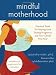 Mindful Motherhood: Practical Tools for Staying Sane During Pregnancy and Your Child's First Year (Noetic Books)