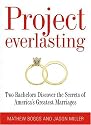 Project Everlasting: Two Bachelors Discover the Secrets of Americas Greatest Marriages