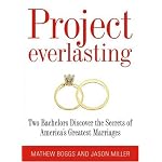 Project Everlasting: Two Bachelors Discover the Secrets of Americas Greatest Marriages book cover
