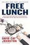 Free Lunch: How the Wealthiest Americans Enrich Themselves at Government Expense (and Stick You with the Bill)