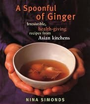 A Spoonful of Ginger: Irresistible, Health-Giving Recipes from Asian Kitchens A Spoonful of Ginger: Irresistible, Health-Giving Recipes from Asian Kitchens