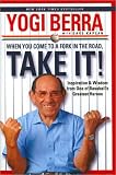 When You Come to a Fork in the Road, Take It!: Inspiration and Wisdom from One of Baseball's Greatest Heroes When You Come to a Fork in the Road, Take It!: Inspiration and Wisdom from One of Baseball's Greatest Heroes