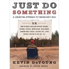 (JUST DO SOMETHING: HOW TO MAKE A DECISION WITHOUT DREAMS, VISIONS, FLEECES, OPEN DOORS, RANDOM BIBLE VERSES, CASTING LOTS, LIVER SHIVERS,) BY DEYOUNG, KEVIN L.(AUTHOR)Paperback Apr-2009