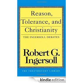 Reason, Tolerance, and Christianity: The Ingersoll Debates (Freethought Library)
