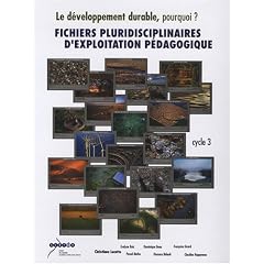 Le d�veloppement durable, pourquoi ? : Fichiers pluridisciplinaires d'exploitation p�dagiogique au cycle 3 (1C�d�rom)