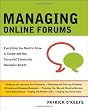 Managing Online Forums: Everything You Need to Know to Create and Run Successful Community Discussion Boards