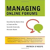Managing Online Forums: Everything You Need to Know to Create and Run Successful Community Discussion Boards ~ Patrick O'Keefe
