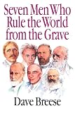 Seven Men Who Rule the World From The Grave - Charles Darwin, Karl Marx, Julius Wellhausen, John Dewey, Sigmund Freud, John Maynard Keynes, Soren Kierkegaard