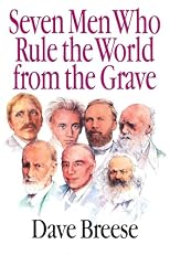 Seven Men Who Rule the World From The Grave - Charles Darwin, Karl Marx, Julius Wellhausen, John Dewey, Sigmund Freud, John Maynard Keynes, Soren Kierkegaard