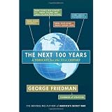 The Next 100 Years: A Forecast for the 21st Centuryby George Friedman